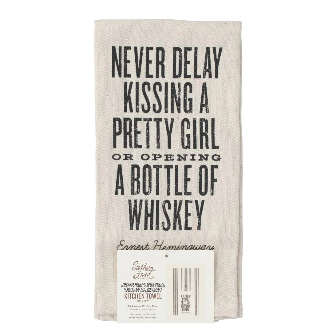 Never Delay Kissing a Pretty Girl or Opening a Bottle of Whiskey Kitchen Towel